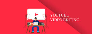 Youtube-Video-Editing blog Banner on Holinex Digital marketing Agency