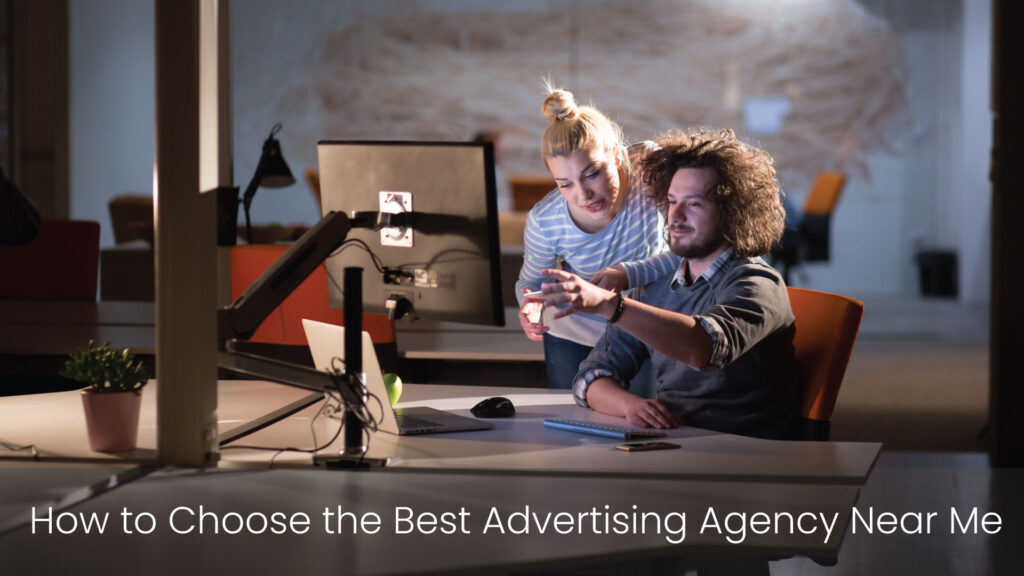 How-to-Choose-the-Best-Advertising-Agency-Near-Me-A-Comprehensive-Guide