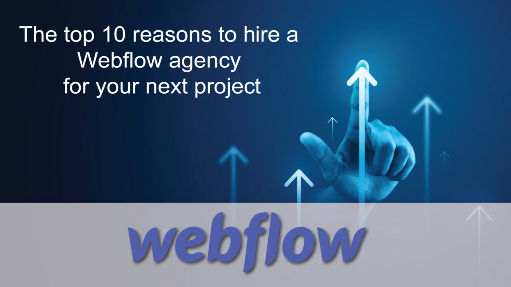 The-top-10-reasons-to-hire-a-Webflow-agency-for-your-next-project