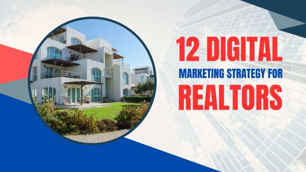 12 Digital Marketing Strategies For realtors