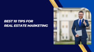 Best 10 Tips for Real Estate Marketing