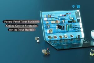 Future-Proof Your Business: Online Growth Strategies for the Next Decade