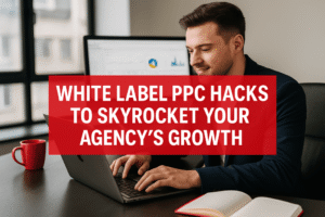 White Label PPC Hacks to Skyrocket Your Agency’s Growth at holinex.com